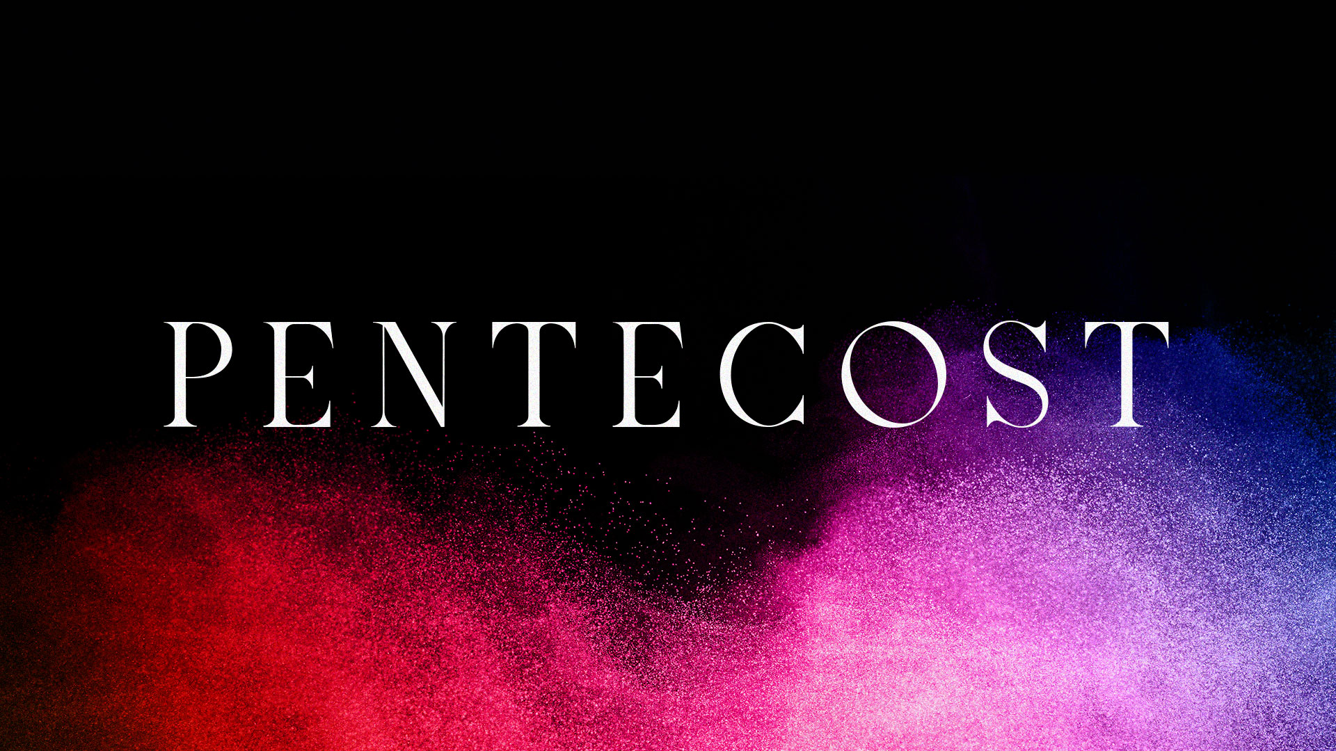 PENTECOST - THE SEASON PREMIER OF GOD’S ONGOING WORK IN THE WORLD